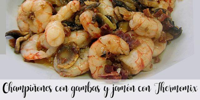 Champiñones con gambas y jamón con Thermomix Champiñones con gambas y jamón con Thermomix