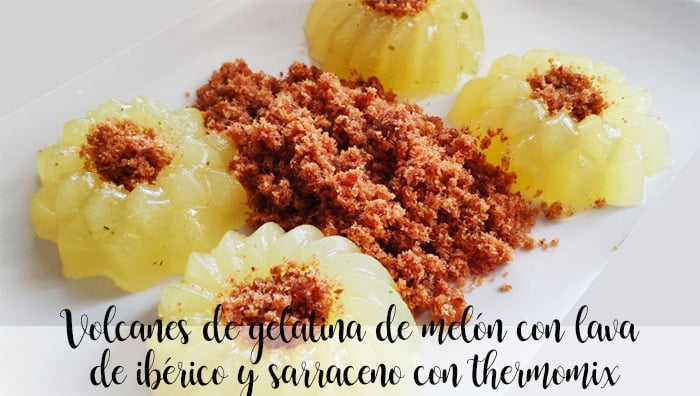 Volcanes de gelatina de melón con lava de ibérico y sarraceno con thermomix