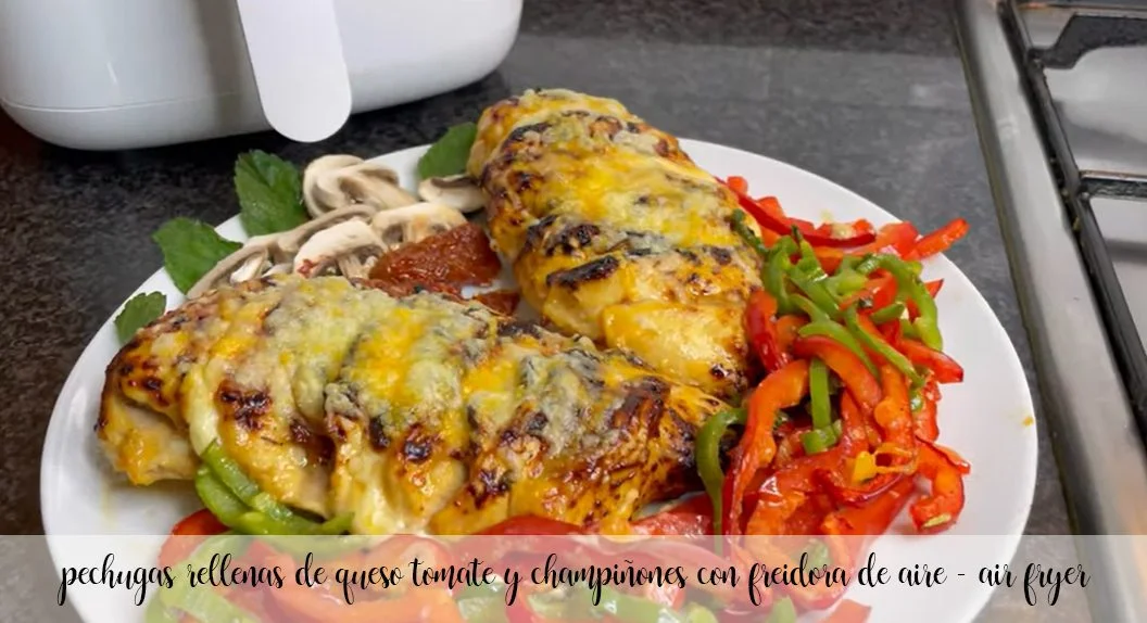 pechugas rellenas de queso tomate y champiñones con freidora de aire - air fryer